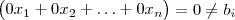 \begin{pmatrix}  0x_1  + 0x_2 +  \hdots  + 0x_n     \end{pmatrix}   = 0  \neq b_i