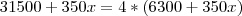 31500+350x=4*(6300+350x) 31500+350x=4*(6300+350x)
