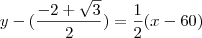 y-(\frac{-2+\sqrt3}{2})=\frac{1}{2}(x-60)