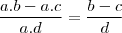 \frac{a.b - a.c}{a.d} = \frac{b-c}{d} \frac{a.b - a.c}{a.d} = \frac{b-c}{d}