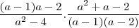 \frac{(a-1)a-2}{a^2-4}.\frac{a^2+a-2}{(a-1)(a-2)}