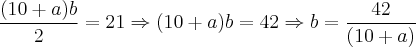 \frac{(10+a)b}{2}=21\Rightarrow (10+a)b=42\Rightarrow b=\frac{42}{(10+a)}