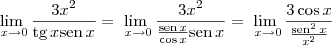 \lim_{\ x\to 0}\frac{3 x^2 }{\textrm{tg}\,x \textrm{sen}\, x} = \lim_{\ x\to 0}\frac{3 x^2 }{\frac{\textrm{sen}\,x}{\cos x} \textrm{sen}\, x}= \lim_{\ x\to 0}\frac{3\cos x}{\frac{\textrm{sen}^2\,x}{x^2}} \lim_{\ x\to 0}\frac{3 x^2 }{\textrm{tg}\,x \textrm{sen}\, x} = \lim_{\ x\to 0}\frac{3 x^2 }{\frac{\textrm{sen}\,x}{\cos x} \textrm{sen}\, x}= \lim_{\ x\to 0}\frac{3\cos x}{\frac{\textrm{sen}^2\,x}{x^2}}