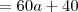 = 60a + 40