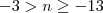 -3> n\geq-13 -3> n\geq-13