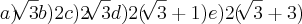 a)\sqrt[]{3}
b)2
c)2\sqrt[]{3}
d)2(\sqrt[]{3}+1)
e)2(\sqrt[]{3}+3)