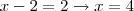 x-2 = 2 \rightarrow x=4 x-2 = 2 \rightarrow x=4