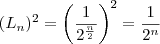 (L_n)^2 = \left( \frac{1}{2^{\frac{n}{2}}} \right)^2 = \frac{1}{2^n} (L_n)^2 = \left( \frac{1}{2^{\frac{n}{2}}} \right)^2 = \frac{1}{2^n}