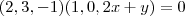 (2,3,-1)(1,0,2x+y)=0 (2,3,-1)(1,0,2x+y)=0