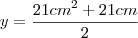 y=\frac{{21cm}^{2}+21cm}{2} y=\frac{{21cm}^{2}+21cm}{2}