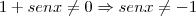 1+senx \neq 0 \Rightarrow senx \neq -1 1+senx \neq 0 \Rightarrow senx \neq -1
