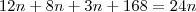 12n + 8n + 3n + 168 = 24n 12n + 8n + 3n + 168 = 24n