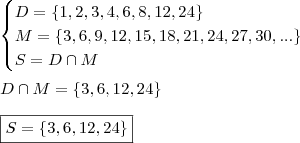 \\ \begin{cases}D = \left \{ 1, 2, 3, 4, 6, 8, 12, 24 \right \} \\ M = \left \{ 3, 6,9, 12, 15, 18, 21, 24, 27, 30,... \right \} \\ S = D \cap M \end{cases} \\\\ D \cap M = \left \{ 3, 6, 12, 24 \right \} \\\\ \boxed{S = \left \{ 3, 6, 12, 24 \right \}}