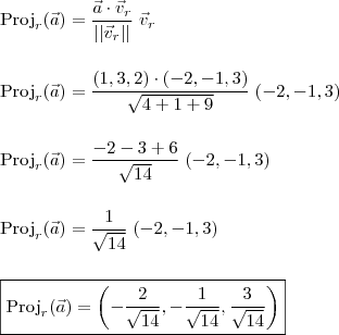 \\ \text{Proj}_r(\vec{a}) = \frac{\vec{a} \cdot \vec{v}_r}{||\vec{v}_r||}\;\vec{v}_r \\\\\\ \text{Proj}_r(\vec{a}) = \frac{(1, 3, 2) \cdot (- 2, - 1, 3)}{\sqrt{4 + 1 + 9}}\;(- 2, - 1, 3) \\\\\\ \text{Proj}_r(\vec{a}) = \frac{- 2 - 3 + 6}{\sqrt{14}}\;(- 2, - 1, 3) \\\\\\ \text{Proj}_r(\vec{a}) = \frac{1}{\sqrt{14}}\;(- 2, - 1, 3) \\\\\\ \boxed{\text{Proj}_r(\vec{a}) = \left ( - \frac{2}{\sqrt{14}}, - \frac{1}{\sqrt{14}}, \frac{3}{\sqrt{14}}\right )}