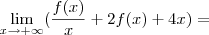 \lim_{x\rightarrow+\infty}(\frac{f(x)}{x}+2f(x)+4x)= \lim_{x\rightarrow+\infty}(\frac{f(x)}{x}+2f(x)+4x)=