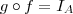 g \circ f = I_A