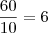 \frac{60}{10}=6 \frac{60}{10}=6