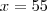 x = 55 x = 55