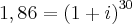 1,86 = {\left(1 + i \right)}^{30} 1,86 = {\left(1 + i \right)}^{30}