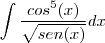 \int\frac{cos^5(x)}{\sqrt{sen(x)}}dx