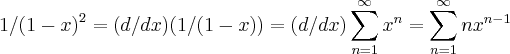 1/{(1-x)}^{2}=(d/dx)(1/(1-x))=(d/dx)\sum_{n=1}^{\infty}{x}^{n}=\sum_{n=1}^{\infty}n{x}^{n-1}