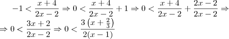 -1<\frac{x+4}{2x-2} \Rightarrow 0<\frac{x+4}{2x-2}+1 \Rightarrow 0<\frac{x+4}{2x-2}+\frac{2x-2}{2x-2} \Rightarrow \\ \Rightarrow 0<\frac{3x+2}{2x-2} \Rightarrow 0<\frac{3 \left(x+\frac{2}{3}\right)}{2(x-1)} -1<\frac{x+4}{2x-2} \Rightarrow 0<\frac{x+4}{2x-2}+1 \Rightarrow 0<\frac{x+4}{2x-2}+\frac{2x-2}{2x-2} \Rightarrow \\ \Rightarrow 0<\frac{3x+2}{2x-2} \Rightarrow 0<\frac{3 \left(x+\frac{2}{3}\right)}{2(x-1)}