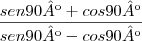 \frac{sen90º+cos90º}{sen90º-cos90º} \frac{sen90º+cos90º}{sen90º-cos90º}