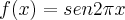 f(x)=sen 2\pi x f(x)=sen 2\pi x