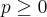 p\geq0
