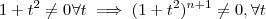 1+t^2 \neq 0 \forall t \implies (1+t^2)^{n+1} \neq 0 , \forall t 1+t^2 \neq 0 \forall t \implies (1+t^2)^{n+1} \neq 0 , \forall t
