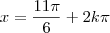 x = \frac{11 \pi}{6} + 2k \pi x = \frac{11 \pi}{6} + 2k \pi
