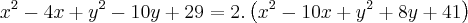 {x}^{2}-4x+{y}^{2}-10y+29 = 2. \left( {x}^{2}-10x+{y}^{2}+8y+41 \right) {x}^{2}-4x+{y}^{2}-10y+29 = 2. \left( {x}^{2}-10x+{y}^{2}+8y+41 \right)