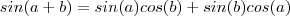 sin(a+b) =sin(a)cos(b) + sin(b)cos(a) sin(a+b) =sin(a)cos(b) + sin(b)cos(a)