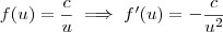 f(u) = \frac{c}{u} \implies f^\prime(u) = -\frac{c}{u^2} f(u) = \frac{c}{u} \implies f^\prime(u) = -\frac{c}{u^2}