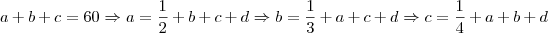 a+b+c=60 \Rightarrow a=\frac{1}{2}+b+c+d \Rightarrow b=\frac{1}{3}+a+c+d \Rightarrow c=\frac{1}{4}+a+b+d