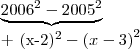 \underbrace{{2006}^{2}-{2005}^{2}}




+  {(x-2)}^{2}-{(x-3)}^{2}