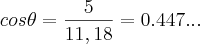 cos \theta=\frac{5}{11,18}=0.447... cos \theta=\frac{5}{11,18}=0.447...