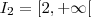 I_2 =[2,+\infty[ I_2 =[2,+\infty[