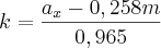 k = \frac{a_x - 0,258m}{0,965}