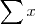 \sum{x} \sum{x}