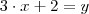 3 \cdot x + 2 = y 3 \cdot x + 2 = y