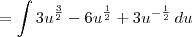 = \int 3u^{\frac{3}{2}} - 6u^{\frac{1}{2}} + 3u^{-\frac{1}{2}}\,du = \int 3u^{\frac{3}{2}} - 6u^{\frac{1}{2}} + 3u^{-\frac{1}{2}}\,du
