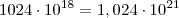 1024\cdot10^{18}=1,024\cdot10^{21}