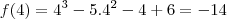 f(4)=4^3-5.4^2-4+6=-14 f(4)=4^3-5.4^2-4+6=-14