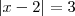 |x - 2| = 3 |x - 2| = 3