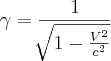 \gamma = \frac{1}{\sqrt[]{1 - \frac{V^2}{c^2}}}