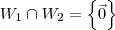 W_1 \cap W_2 = \left\{\vec{0}\right\} W_1 \cap W_2 = \left\{\vec{0}\right\}