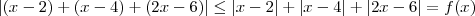 | (x-2) + (x-4) + (2x-6) | \le | x-2 | + |x-4| + |2x-6| = f(x) | (x-2) + (x-4) + (2x-6) | \le | x-2 | + |x-4| + |2x-6| = f(x)