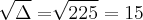 \sqrt[]{\Delta} = \sqrt[]{225} = 15