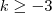 k\geq -3 k\geq -3